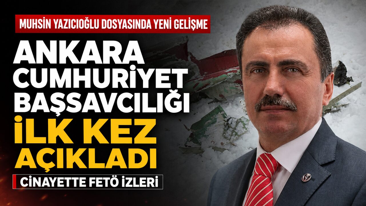Ankara Cumhuriyet Başsavcılığı ilk kez açıkladı: Muhsin Yazıcıoğlu soruşturmasında FETÖ izleri