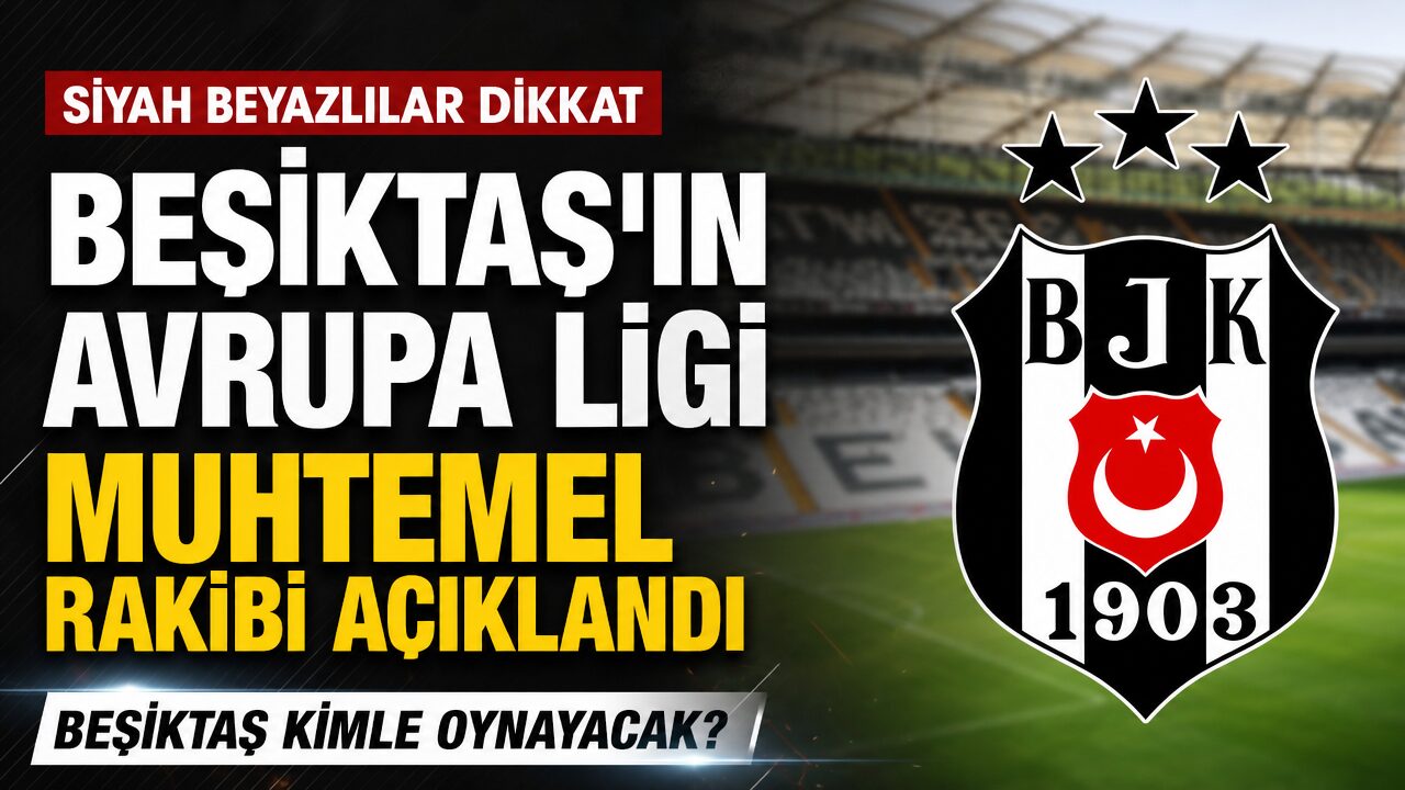Beşiktaş’ın UEFA Avrupa Ligi 3. Ön Eleme Turu muhtemel rakibi belli oldu