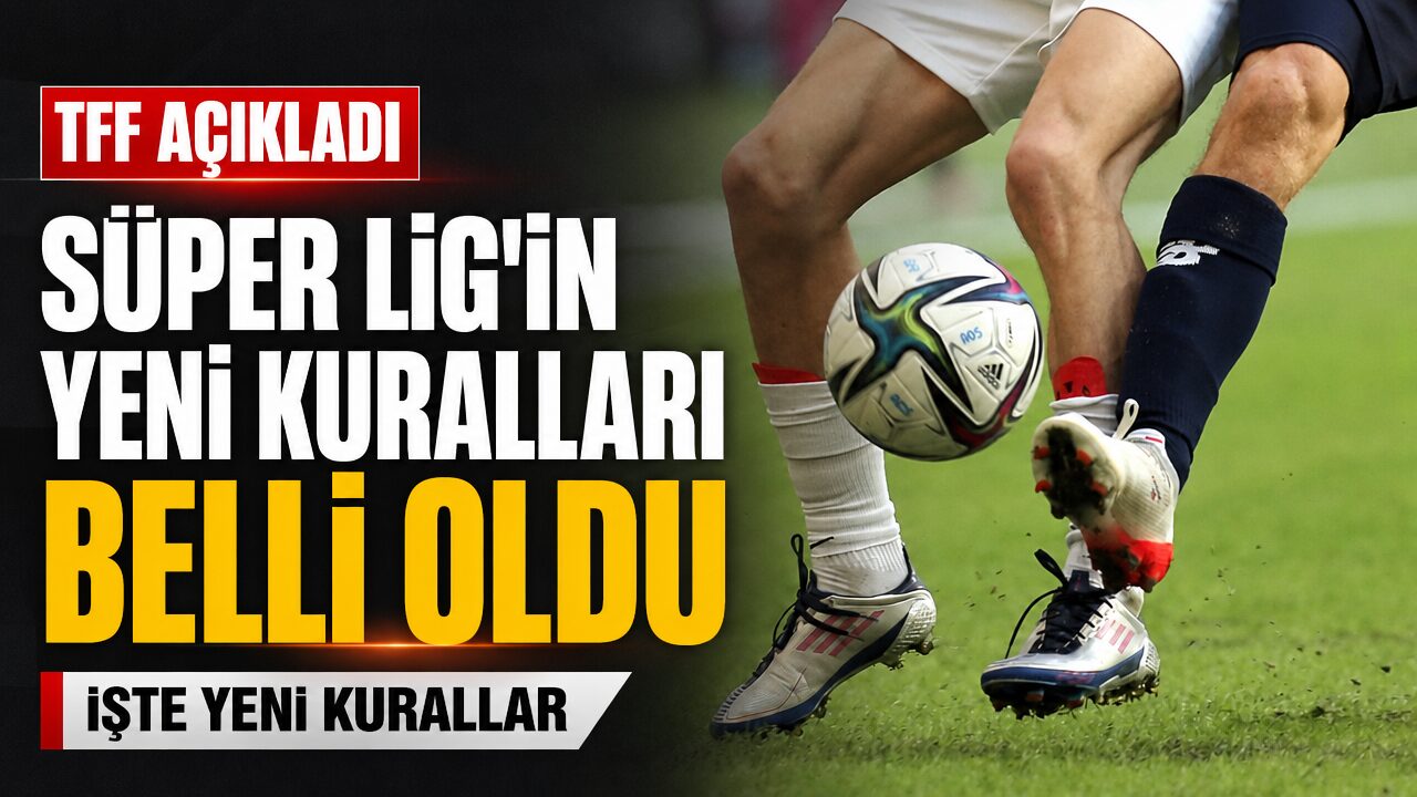 Süper Ligi’nin yeni kuralları belli oldu