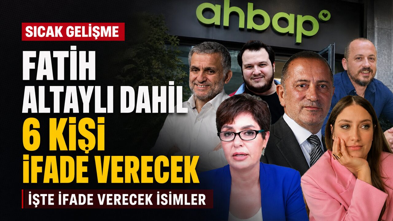 AHBAP soruşturması kapsamında Fatih Altaylı ve Şahan Gökbakar dahil 6 kişi ifadeye çağrıldı