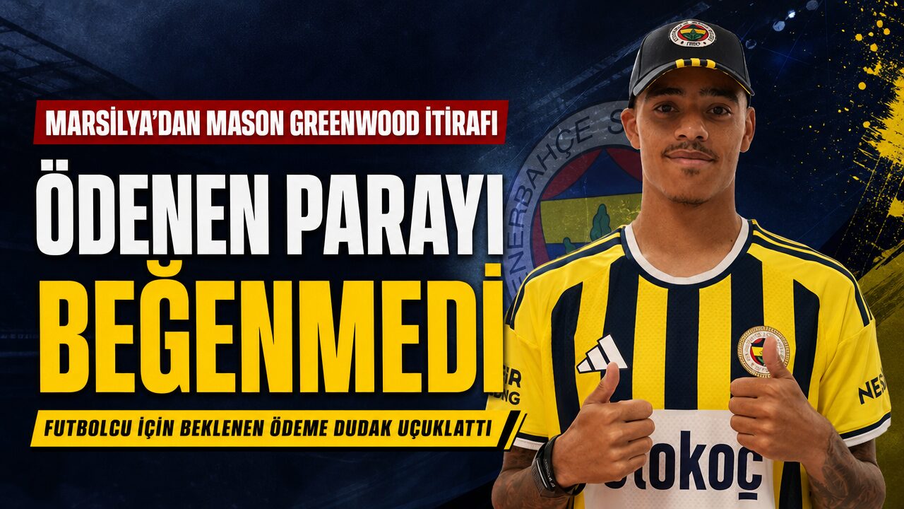 Marsilya itiraf etti: Fenerbahçe’nin Mason Greenwood için ödediği parayı beğenmedi