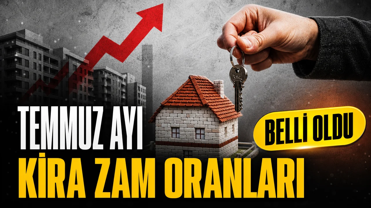 Temmuz 2026 kira artış oranı belli oldu: Ev ve iş yerlerinde zam sınırı netleşti