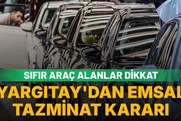 Sıfır araç alanları ilgilendiriyor: Yargıtay’dan emsal değer kaybı kararı