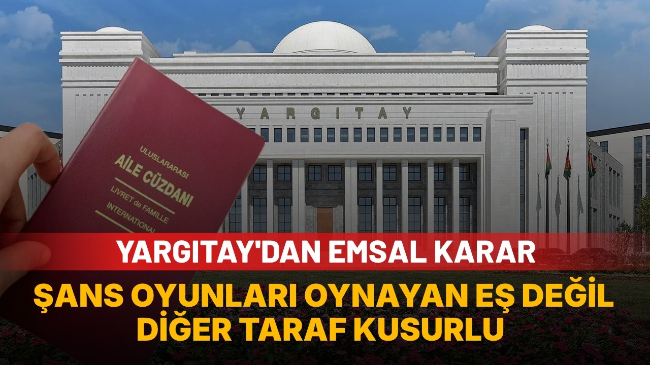 Yargıtay’dan emsal karar: Şans oyunu oynayan eş değil karşı taraf ağır kusurlu sayıldı