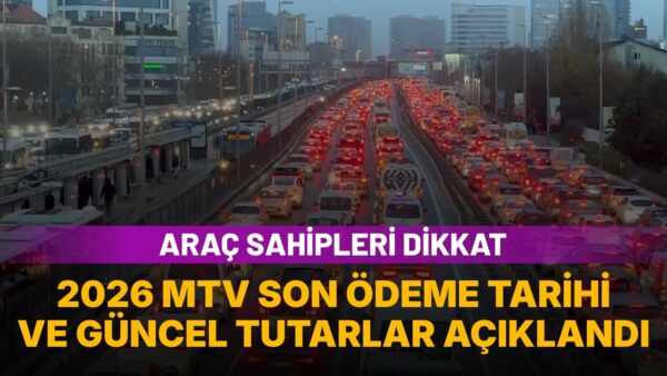 2026 MTV ödemelerinde 31 Temmuz uyarısı: Kimler muaf, hangi araç ne kadar ödeyecek?