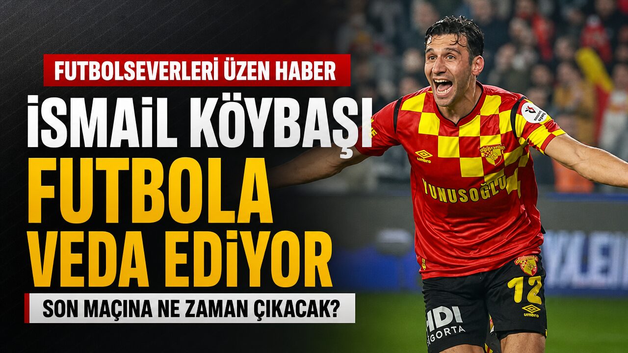 İsmail Köybaşı futbola veda ediyor
