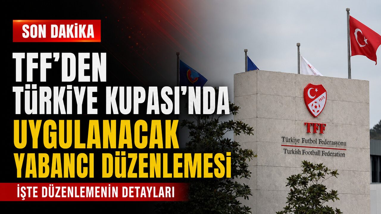 TFF’den Türkiye Kupası maçlarında uygulanacak yabancı kuralı değişikliği