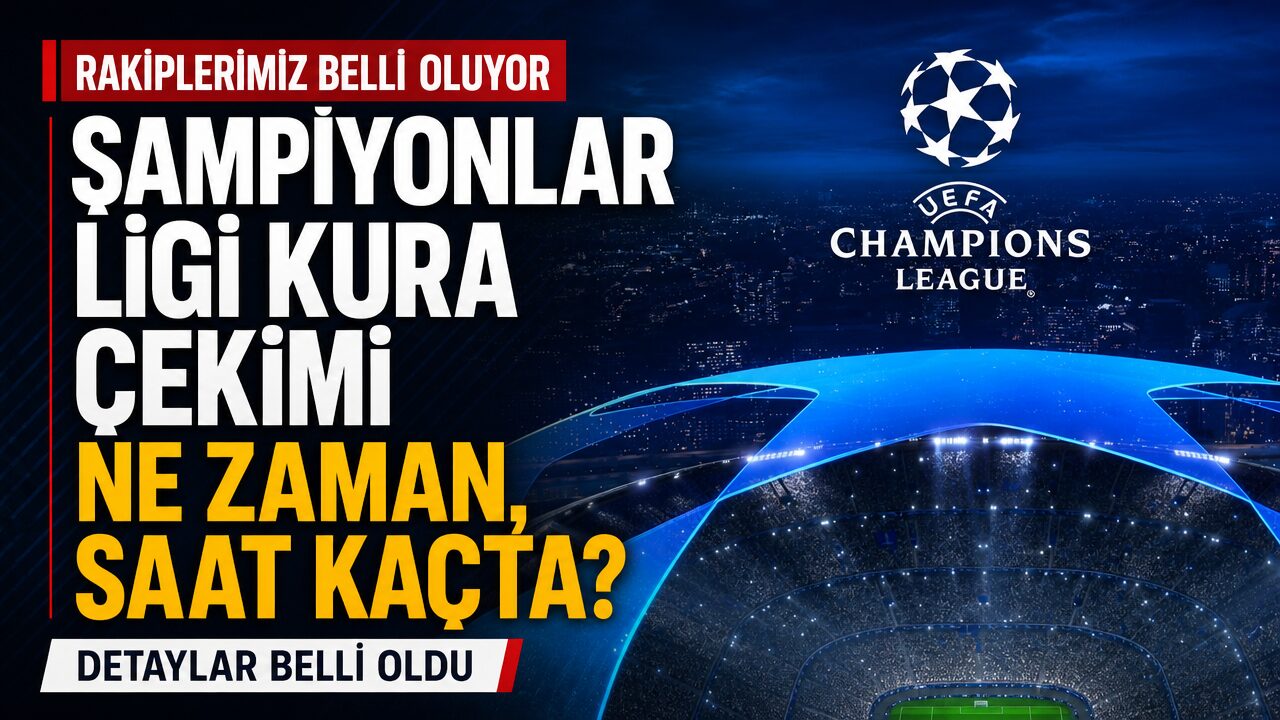 Şampiyonlar Ligi kura çekimi tarihi 2026: Fenerbahçe ve Galatasaray’ın muhtemel rakipleri açıklandı