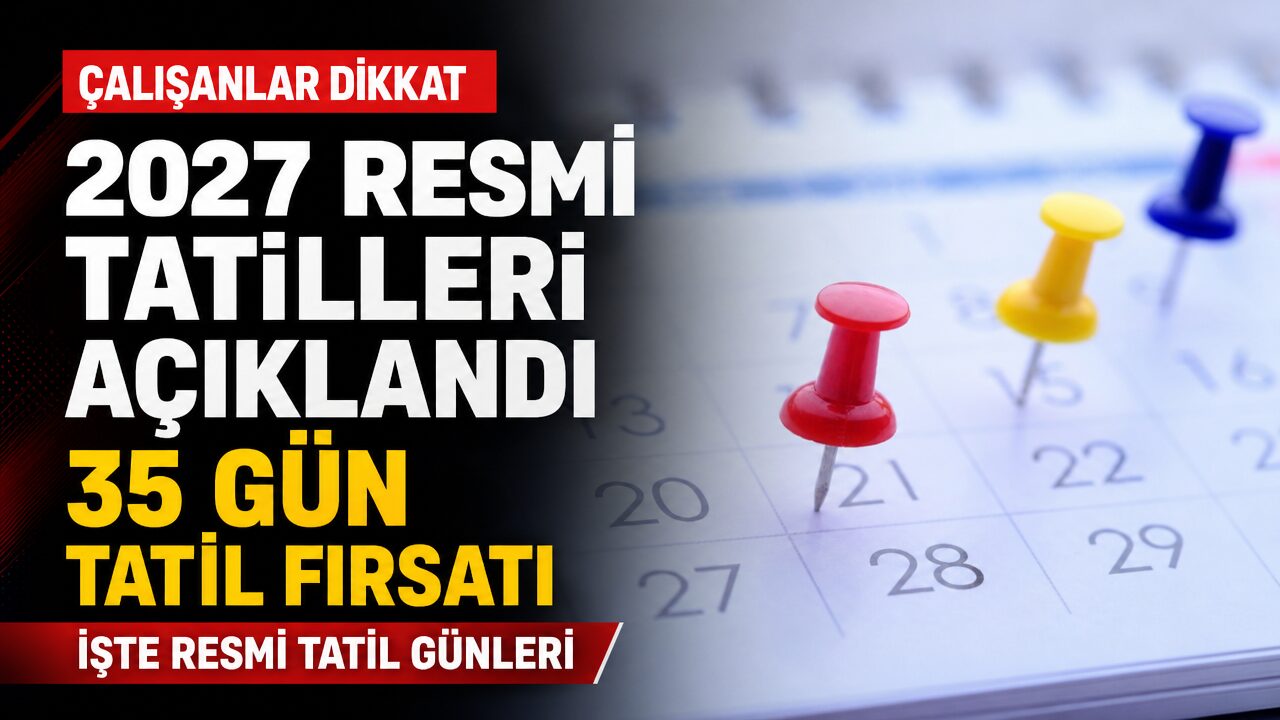 2027 resmi tatilleri açıklandı! 5 gün izinle 35 gün tatil imkanı!
