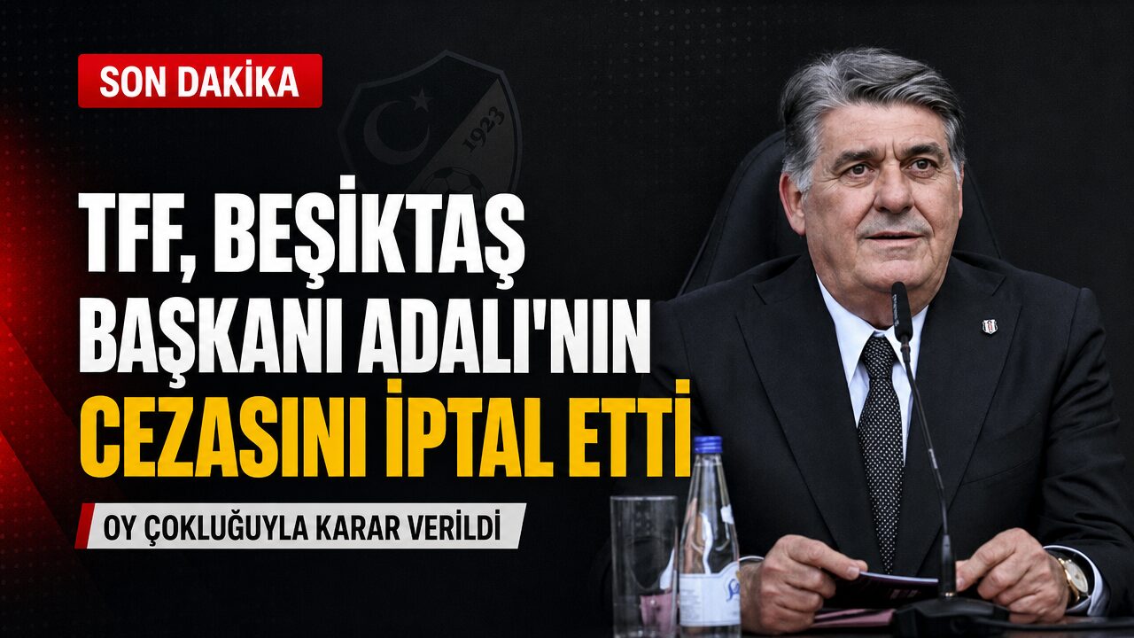 TFF Tahkim Kurulu, Beşiktaş Başkanı Adalı’nın cezasını iptal etti