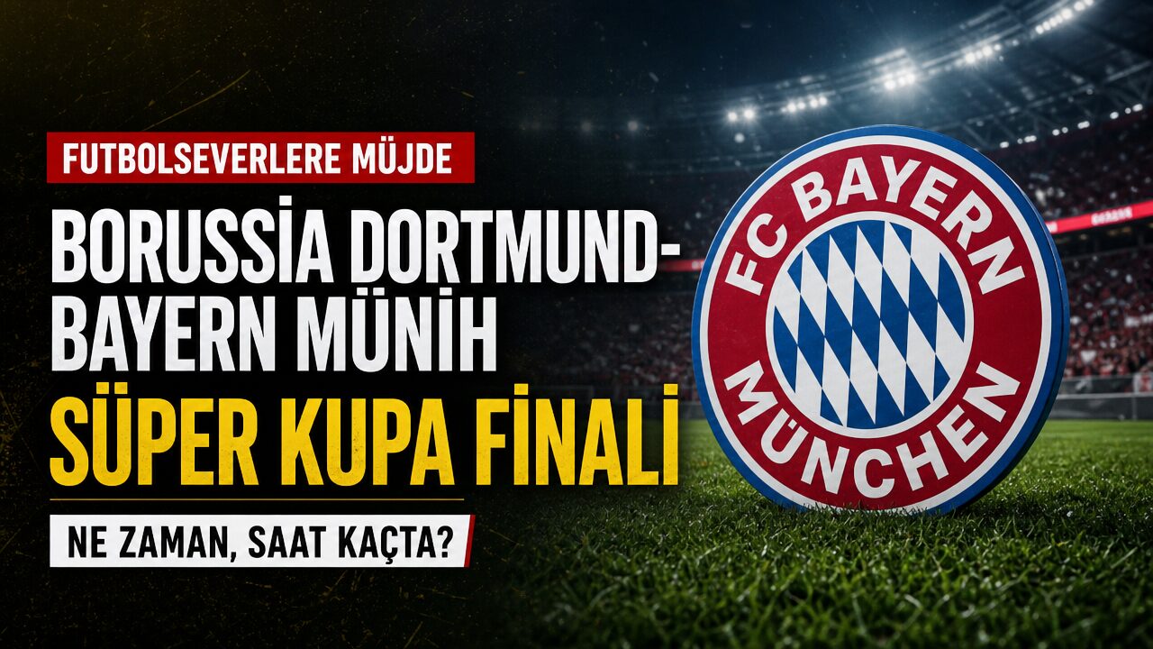 Borussia Dortmund-Bayern Münih Süper Kupa finalinin ne zaman oynanacağı açıklandı