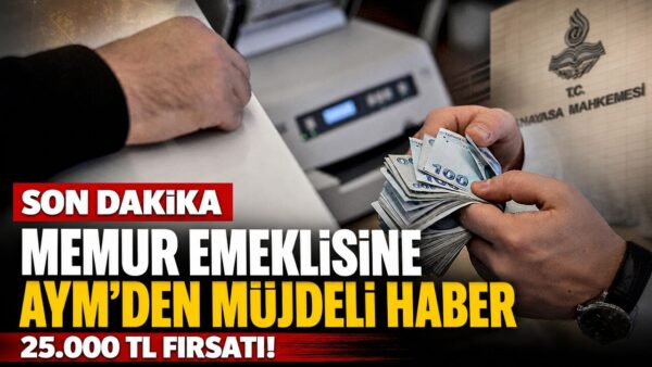Memur emeklisine 25 bin TL ek zam için gözler AYM’de!