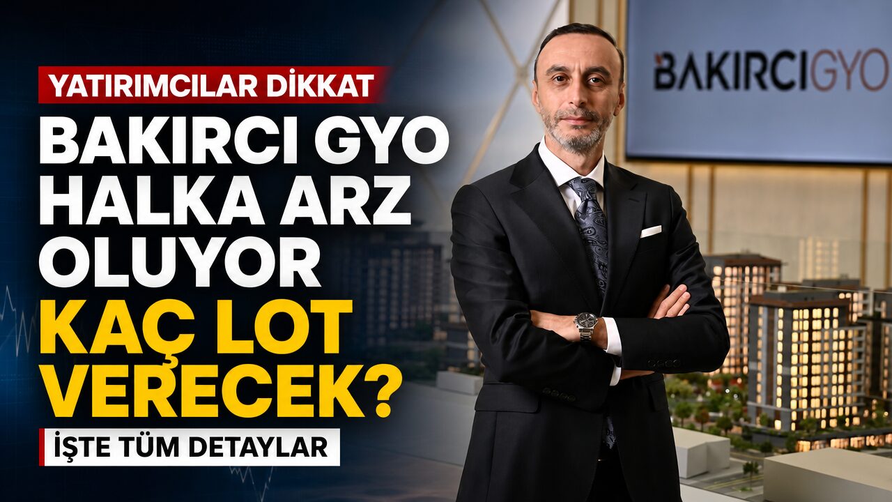 Bakırcı GYO halka arz oluyor: Halka arz ne zaman? Kaç lot veriyor?