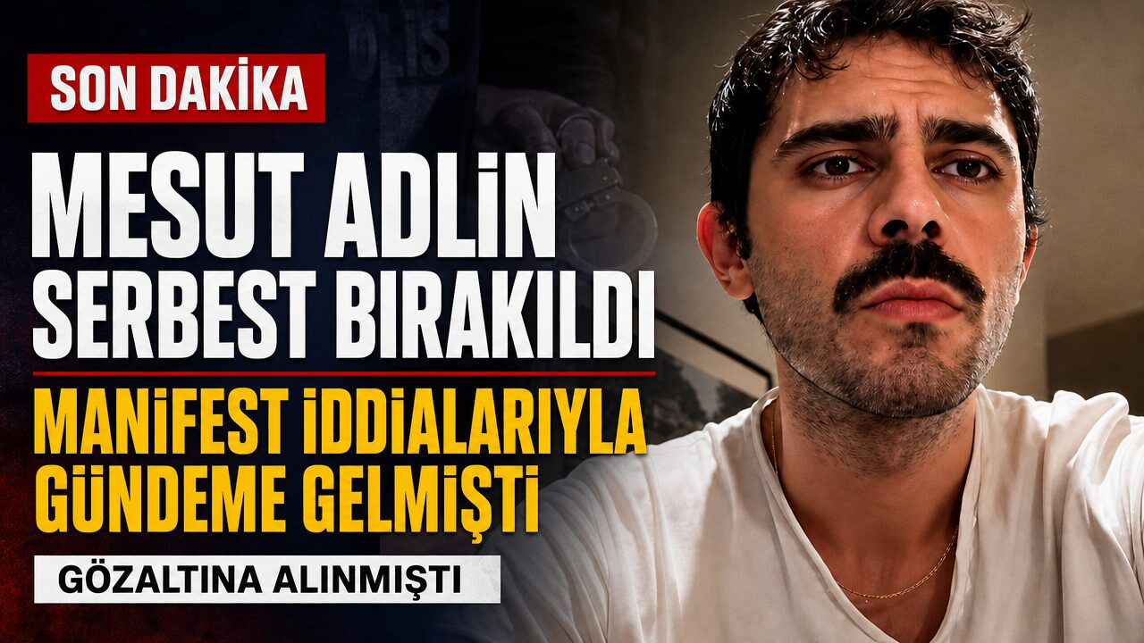 Mesut Adlin serbest bırakıldı: Manifest ve Tolga Akış ile ilgili iddiaları nedeniyle gözaltına alınmıştı
