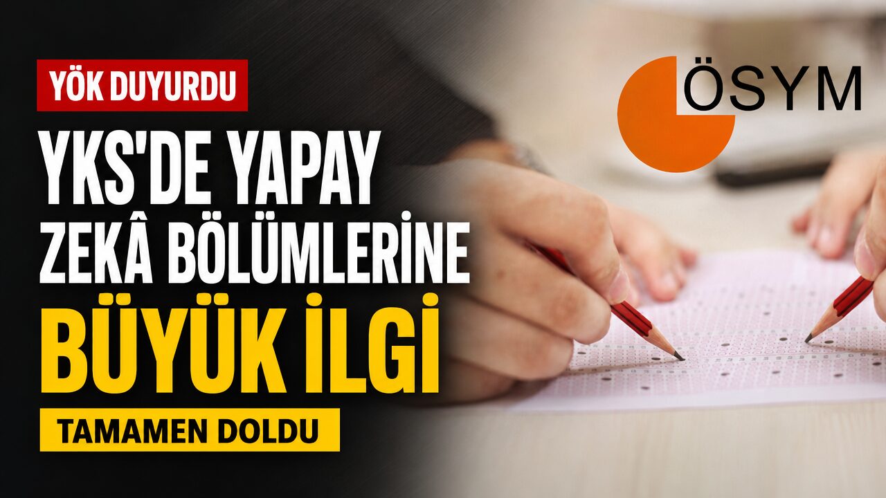 2026 YKS yerleştirme sonuçları açıklandı: Yapay zekâ bölümlerine yoğun ilgi
