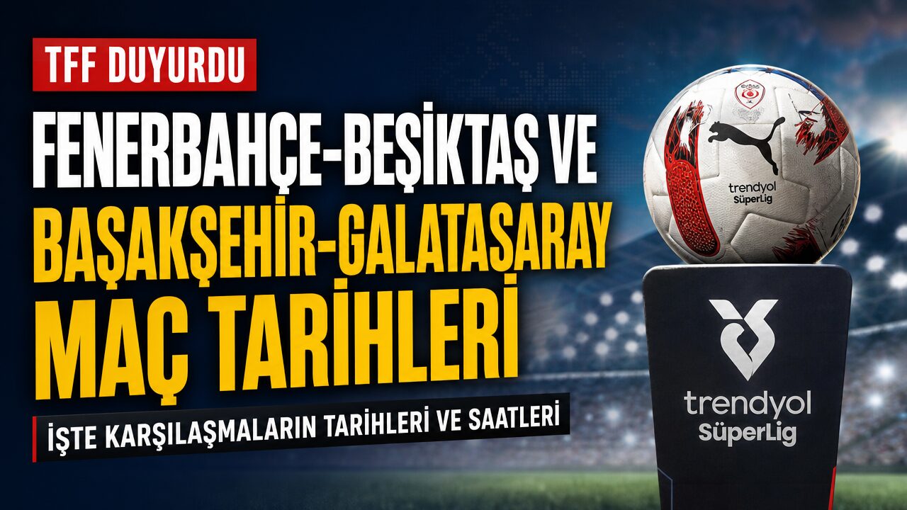 Fenerbahçe-Beşiktaş ve Başakşehir-Galatasaray karşılaşmalarının tarihi ve saati açıklandı