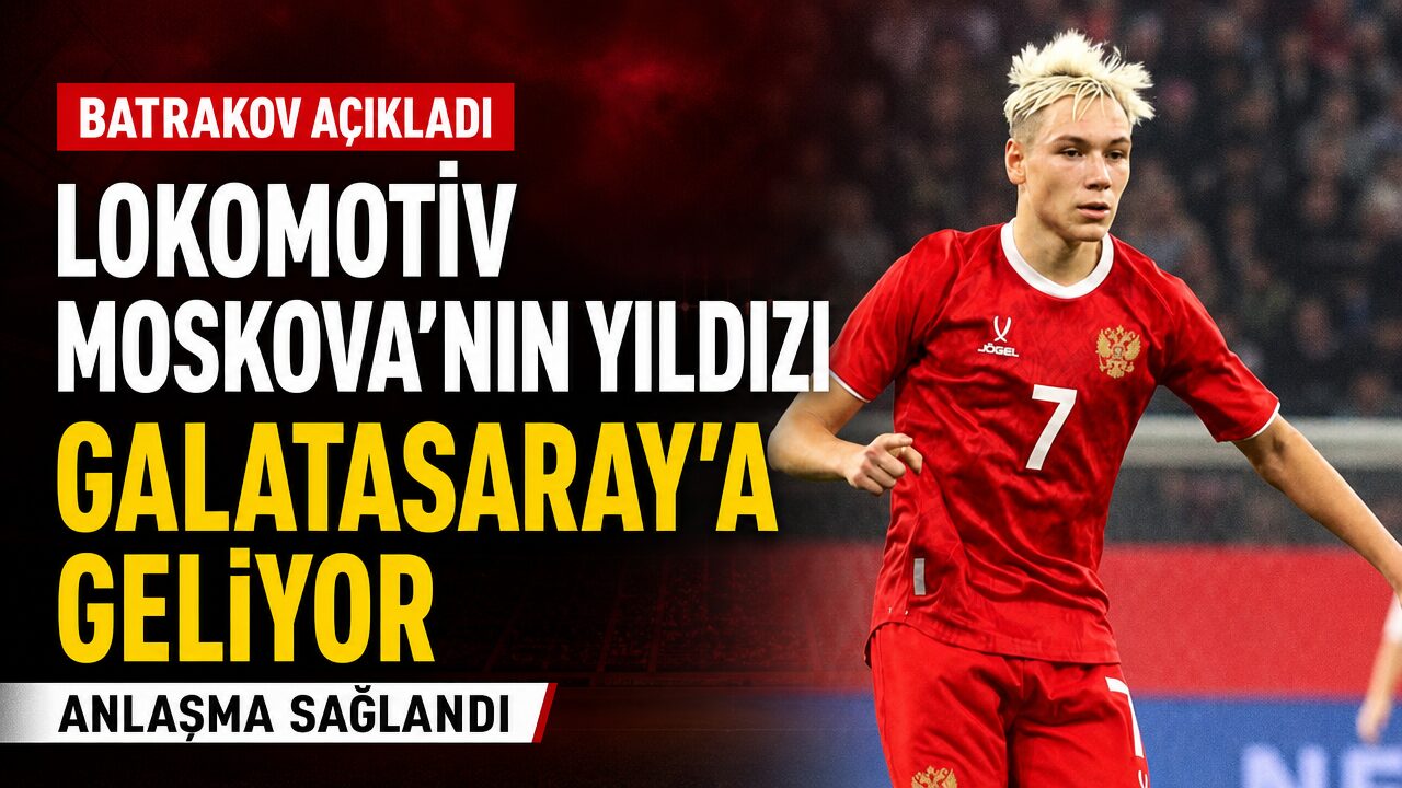 Lokomotif Moskovalı Batrakov Galatasaray’a transfer oluyor