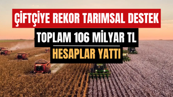 Tarım Bakanlığı’ndan 2026’nın ilk yarısında 106 milyar TL tarımsal destek