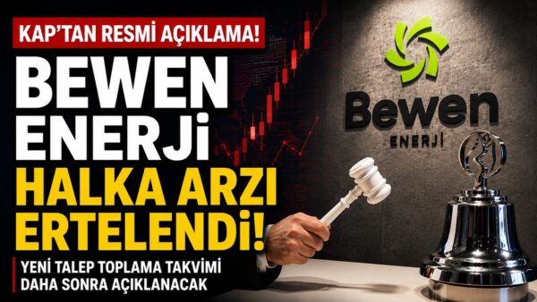 Takvim değişti: Bewen Enerji halka arz ne zaman yapılacak?