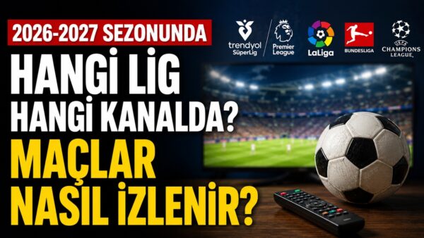 Premier Lig, La Liga, Süper Lig… İşte maçları izleyebileceğiniz kanallar