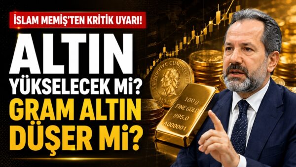 İslam Memiş gram altın için beklentisini açıkladı