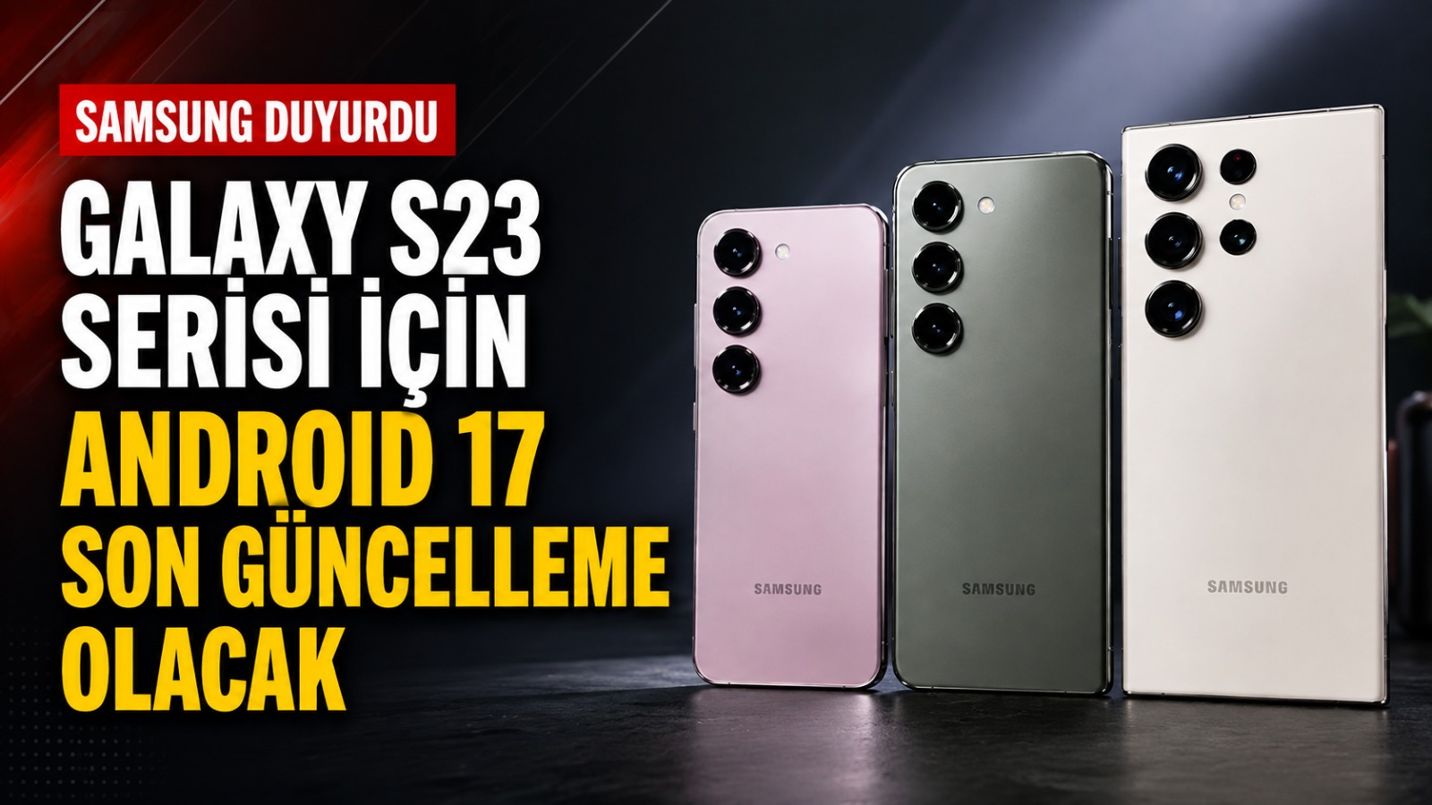 Galaxy S23 serisi için Android 17 son güncelleme olacak