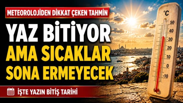 Meteoroloji açıkladı: Yaz ne zaman bitecek, havalar ne zaman serinleyecek?