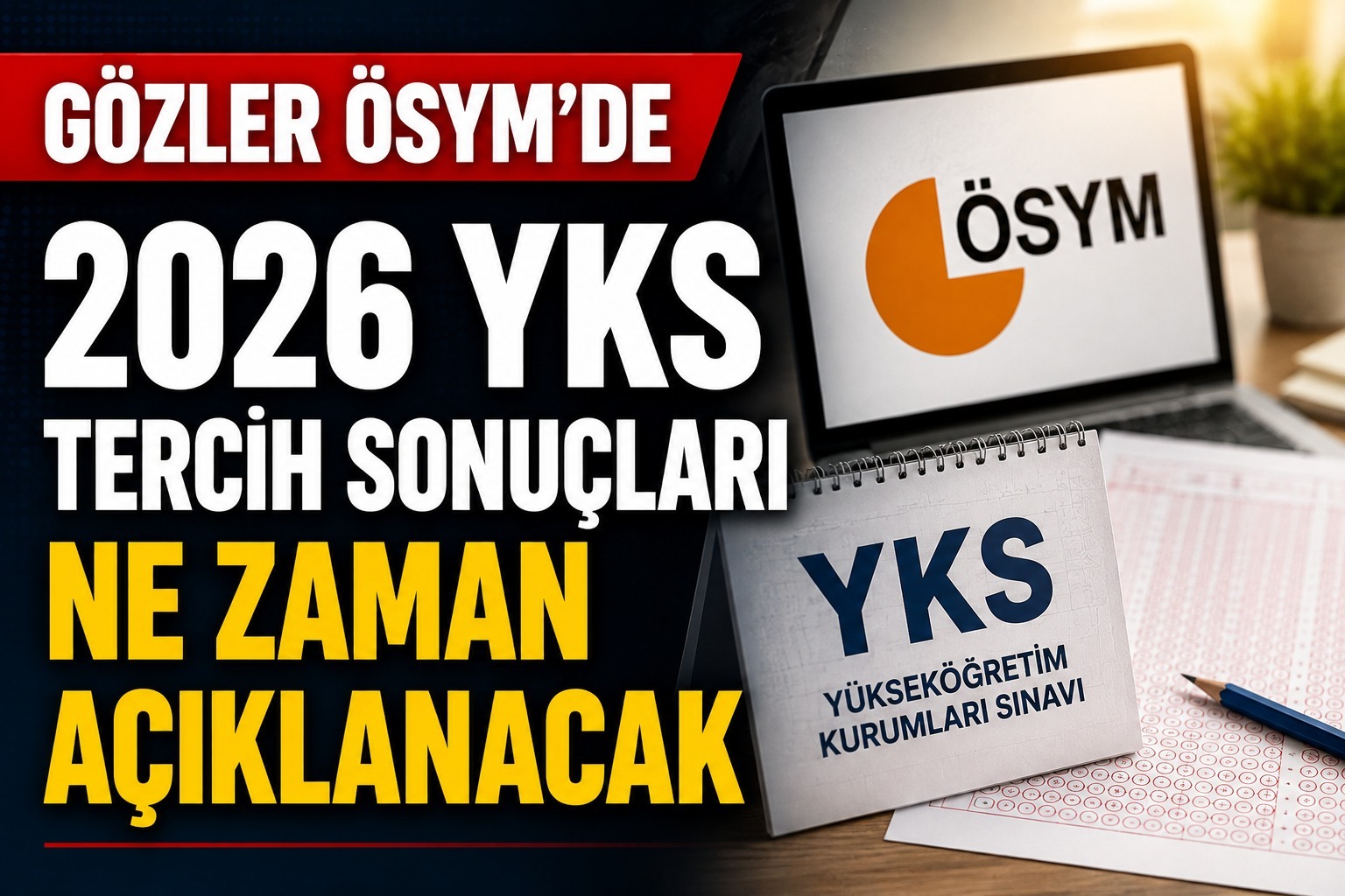 2026 YKS tercih sonuçları için tarih belli oldu mu?