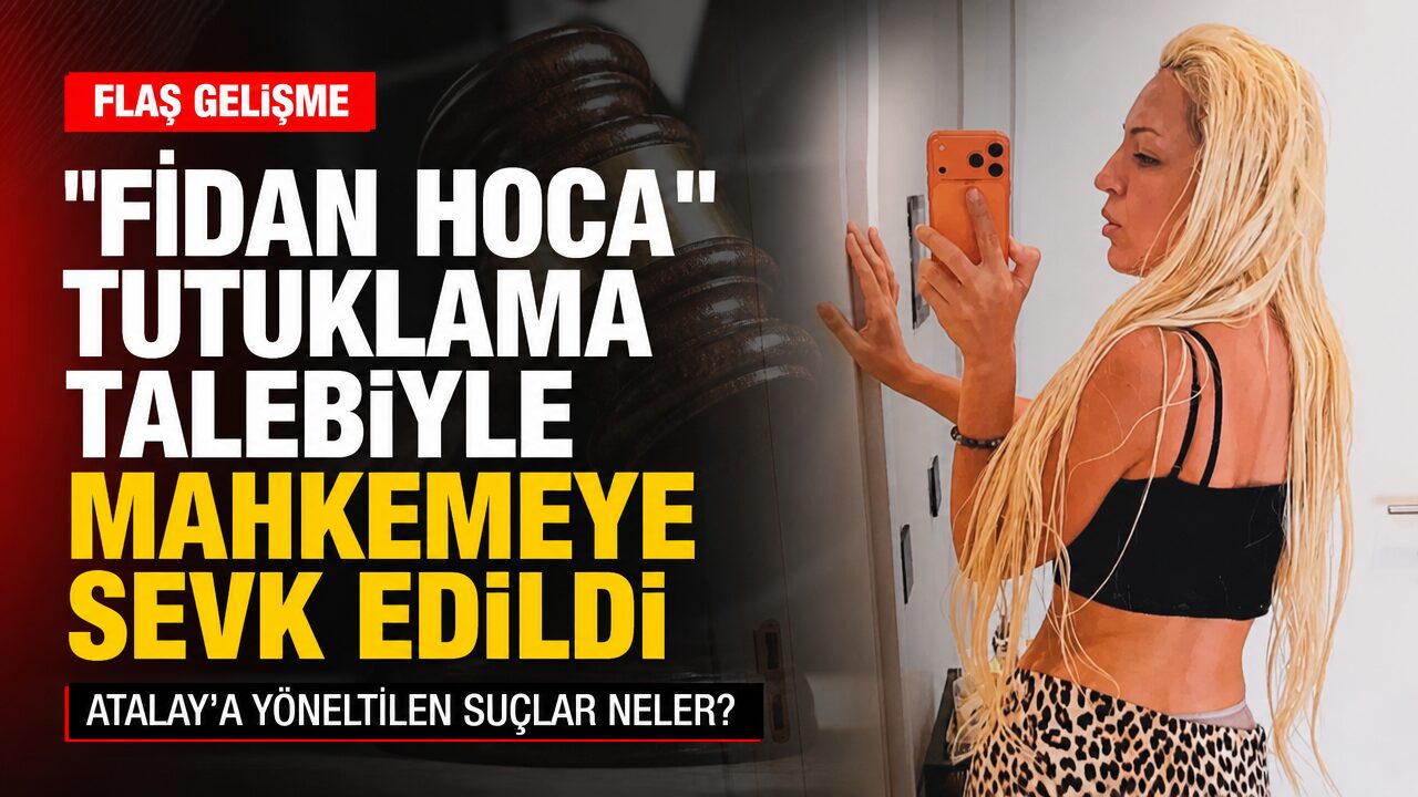 Sosyal medyada “Fidan Hoca” olarak bilinen Fidan Atalay tutuklama talebiyle mahkemeye sevk edildi
