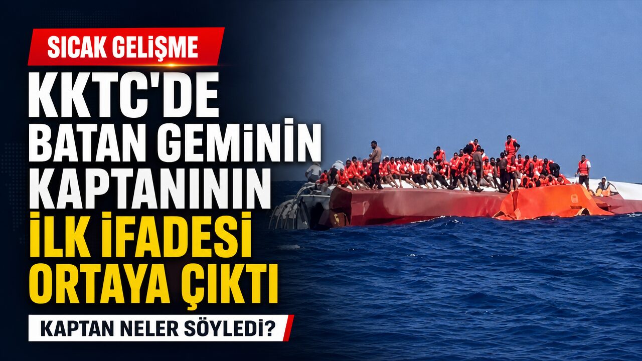 KKTC’de batan geminin kaptanının ilk ifadesi ortaya çıktı