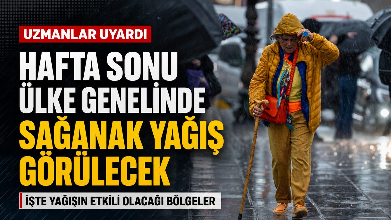 Hafta sonu ülke genelinde gök gürültülü sağanak yağış bekleniyor