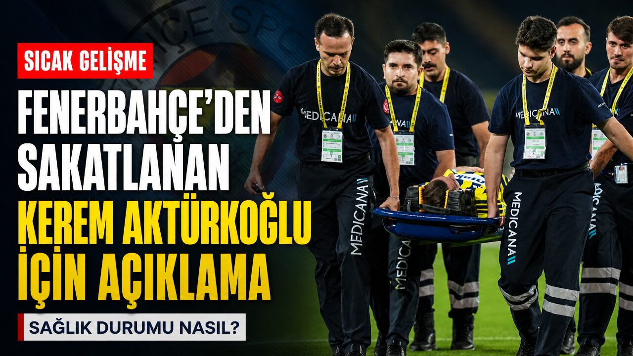Fenerbahçe’den sakatlanan Kerem Aktürkoğlu’nun sağlık durumuna yönelik açıklama