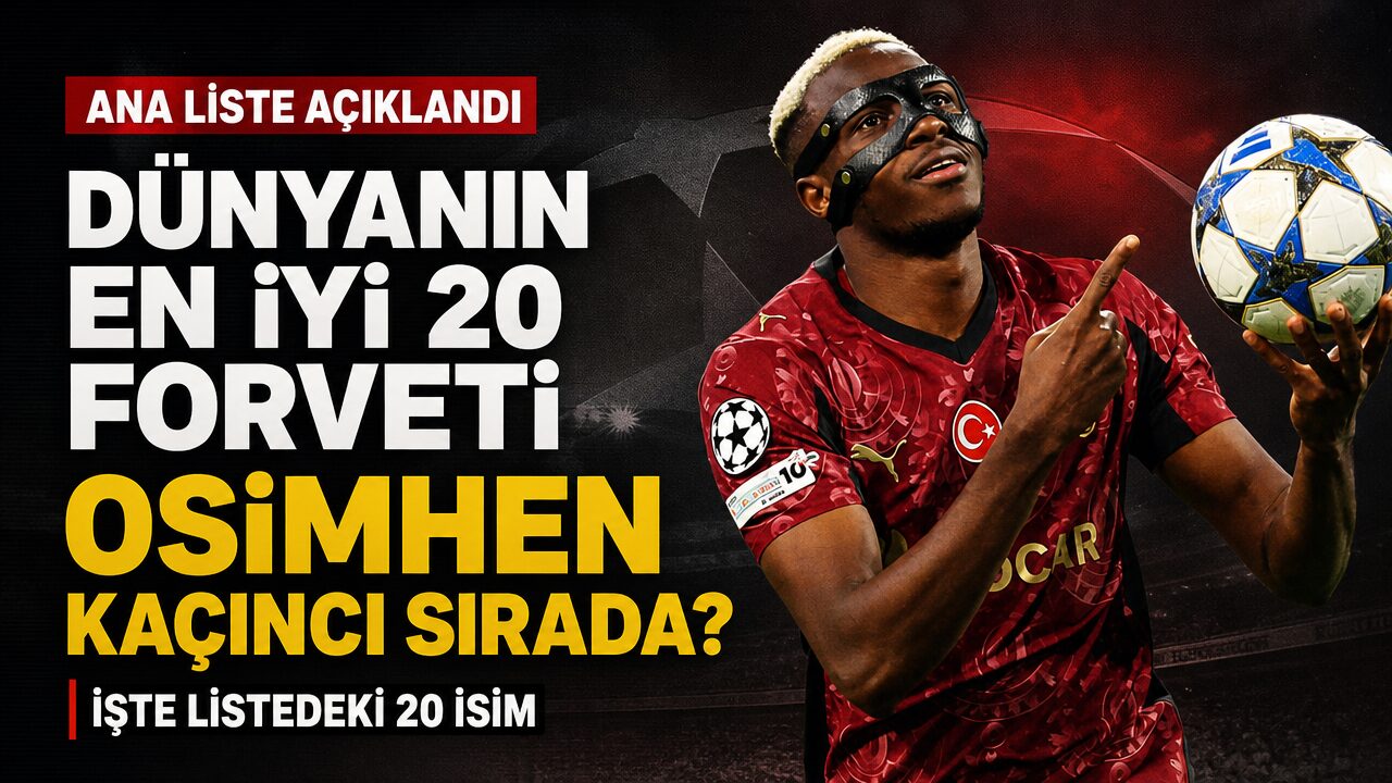 Dünyanın en iyi 20 forveti açıklandı: Victor Osimhen ilk 10’da