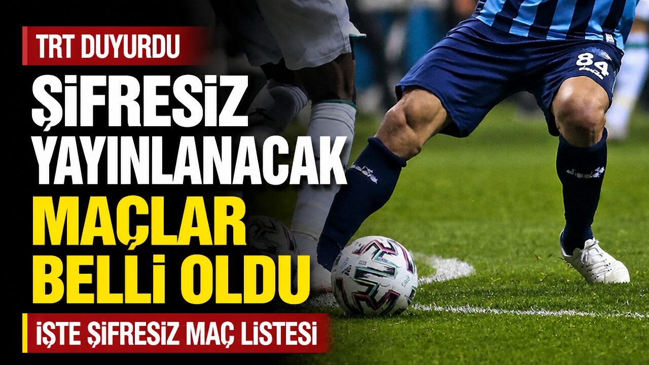 Yeni sezonda TRT’nin şifresiz yayınlayacağı maçlar belli oldu