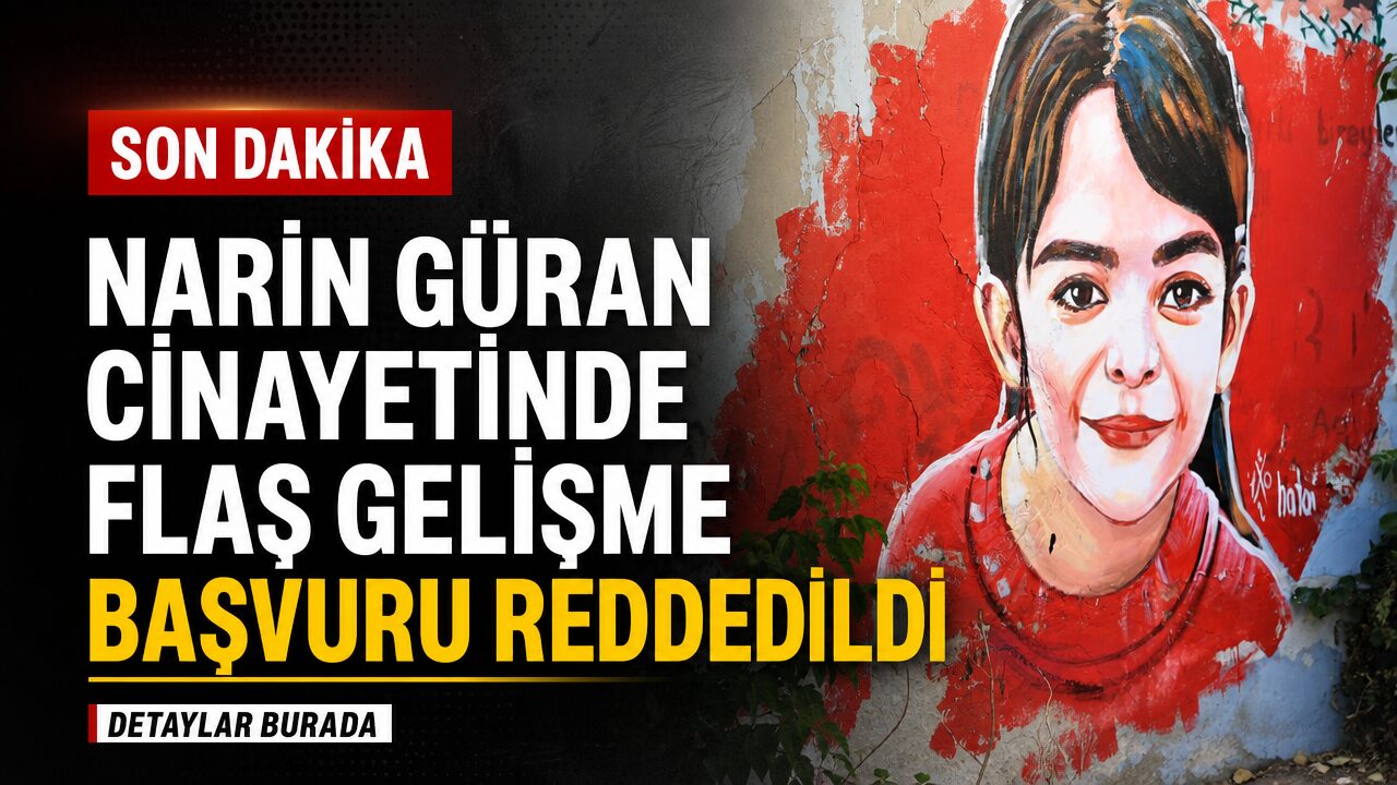 Narin Güran cinayetinde flaş gelişme: Başvuru reddedildi