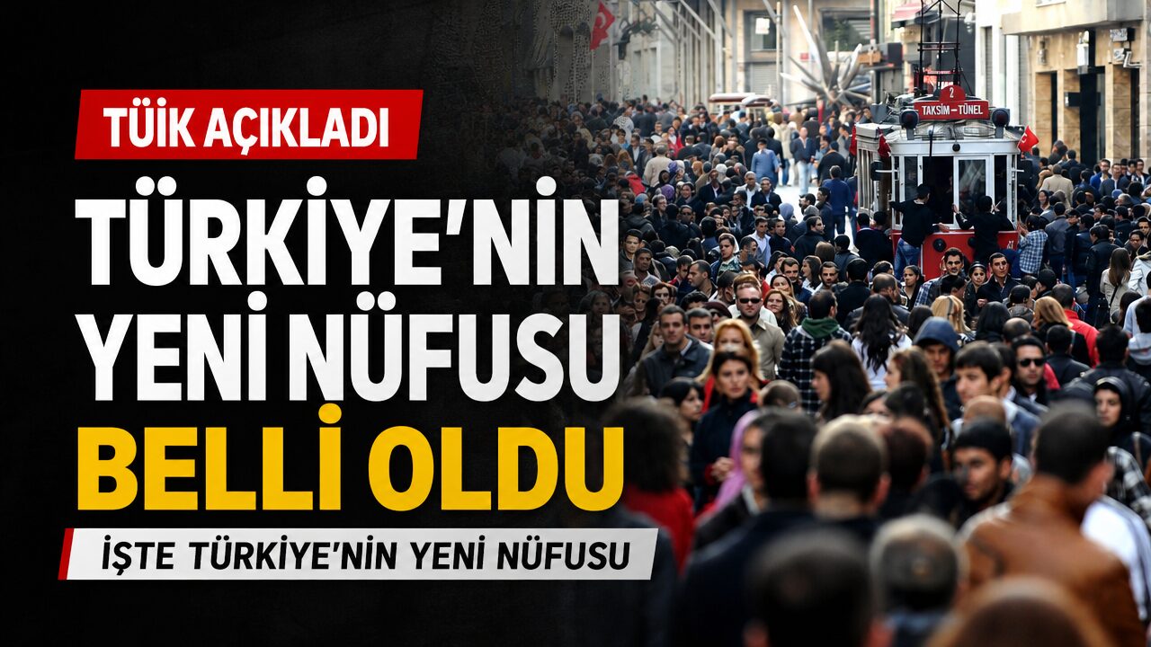 Türkiye’nin yeni nüfusu açıklandı