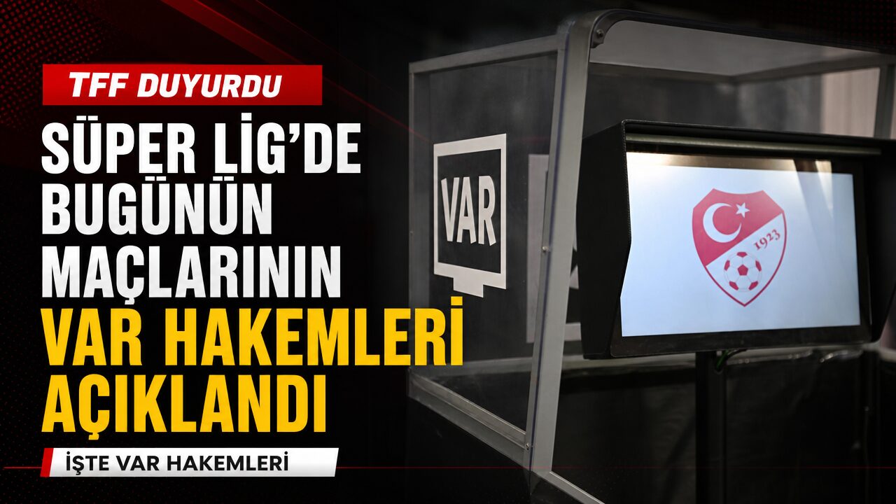 Süper Lig’de günün maçlarının VAR hakemleri açıklandı
