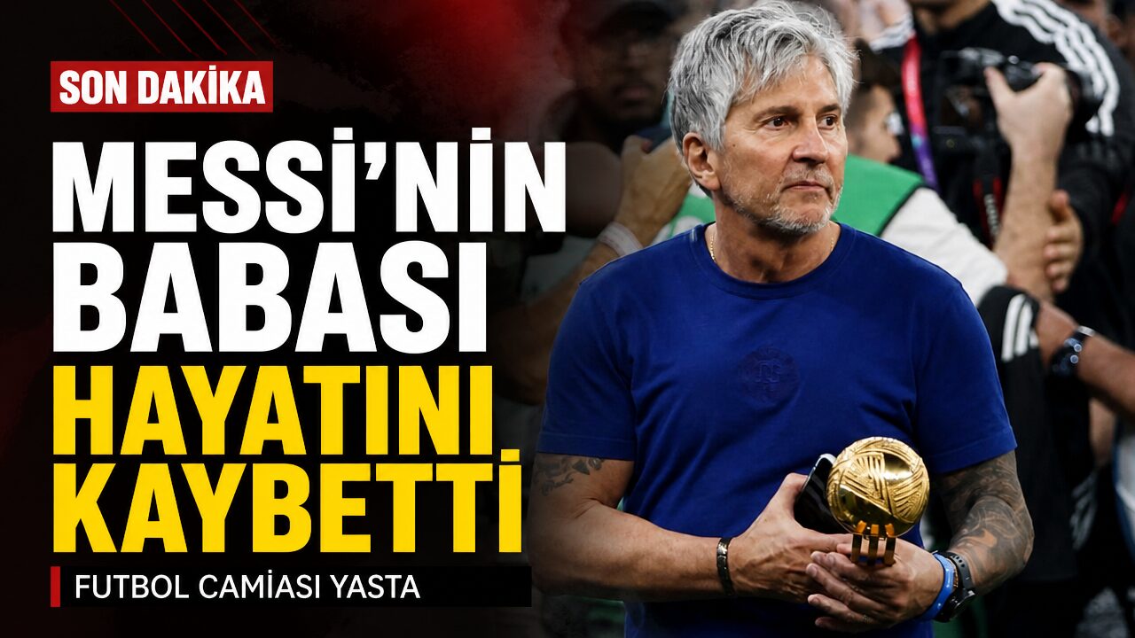 Lionel Messi’nin babası Jorge Messi hayatını kaybetti