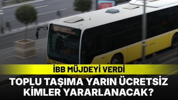 Yarın İstanbul’da tek bir şartla toplu ulaşım ücretsiz olacak