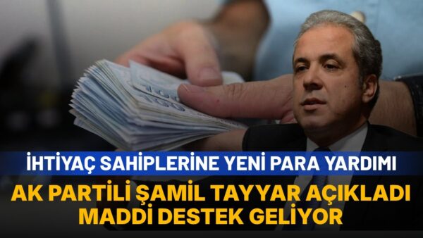 AK Partili Şamil Tayyar duyurdu: İhtiyaç sahiplerine yeni maddi destek geliyor