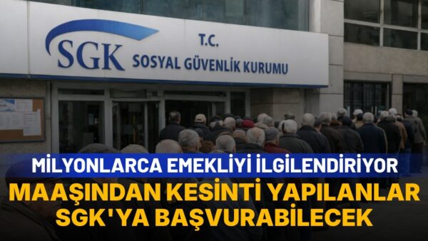 Emekli, dul ve yetim aylığından kesinti yapılanlar SGK’ya başvurabilecek