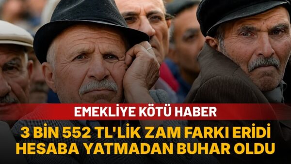 Emekliye ödenecek 3 bin 552 liralık zam farkı hesaplara yatmadan eridi