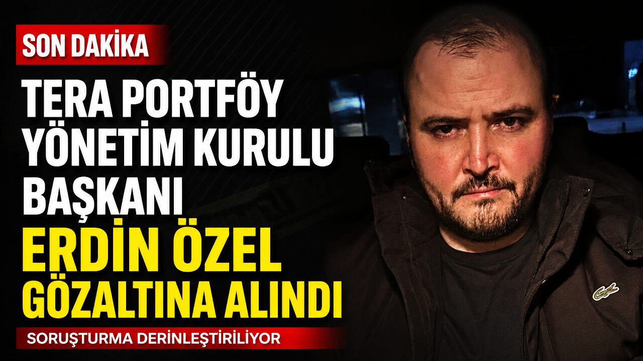 Tera Portföy Yönetim Kurulu Başkanı Erdin Özel gözaltında