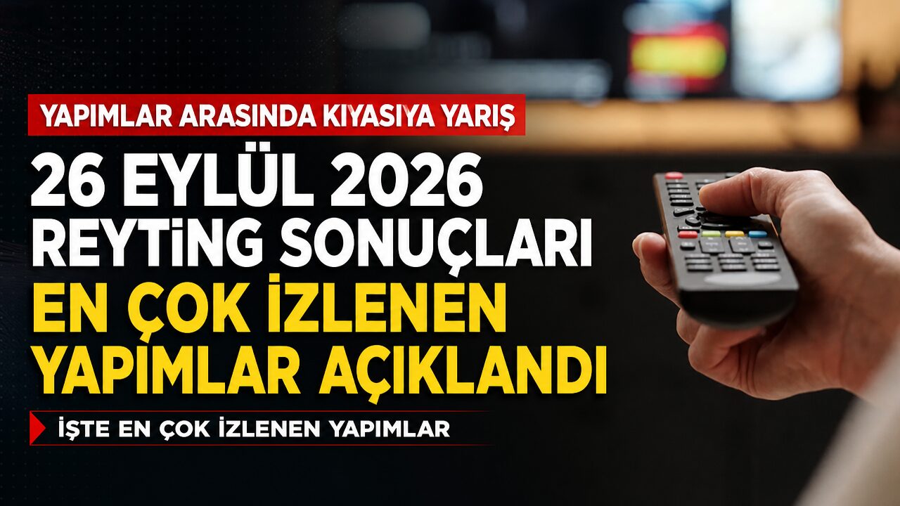 26 Eylül 2026 reyting sonuçları: İşte en çok izlenen yapımlar
