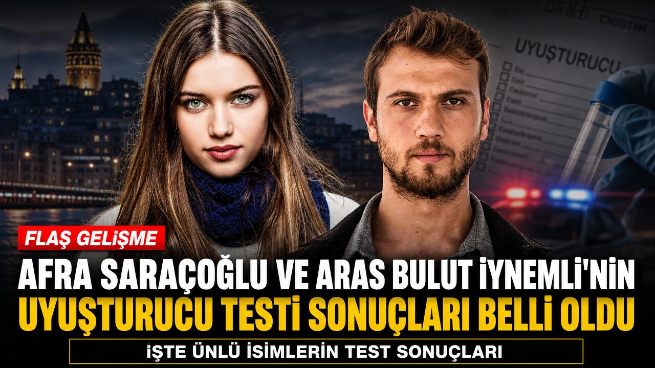 Afra Saraçoğlu ve Aras Bulut İynemli’nin uyuşturucu testi sonuçları açıklandı