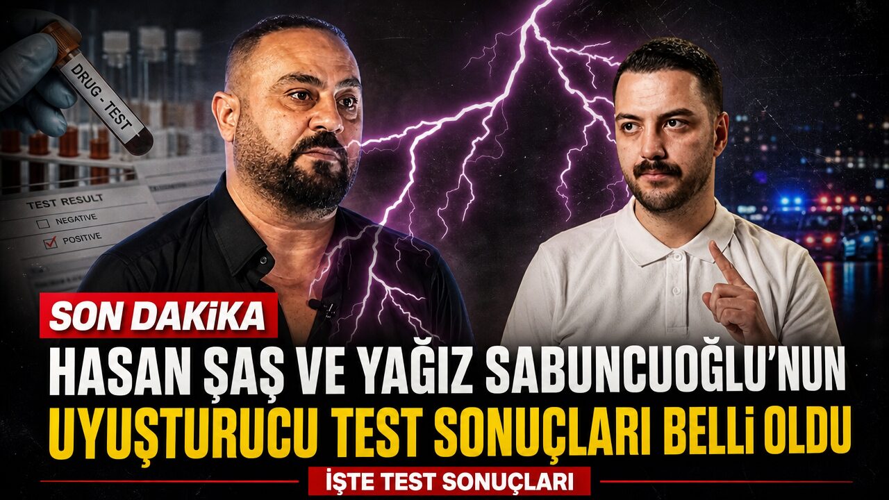 Hasan Şaş ve Yağız Sabuncuoğlu’nun uyuşturucu test sonuçları açıklandı