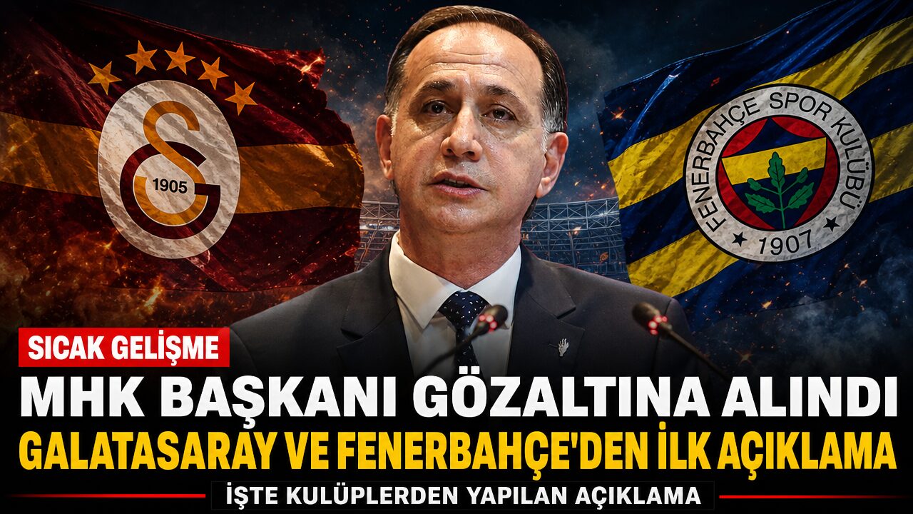 MHK Başkanı Gündoğdu’nun gözaltına alınmasına Galatasaray ve Fenerbahçe’den ilk açıklama 