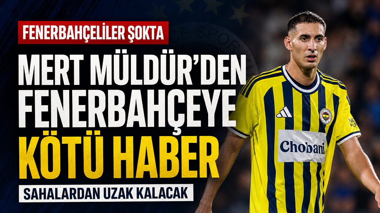 Mert Müldür’den Fenerbahçe’ye kötü haber