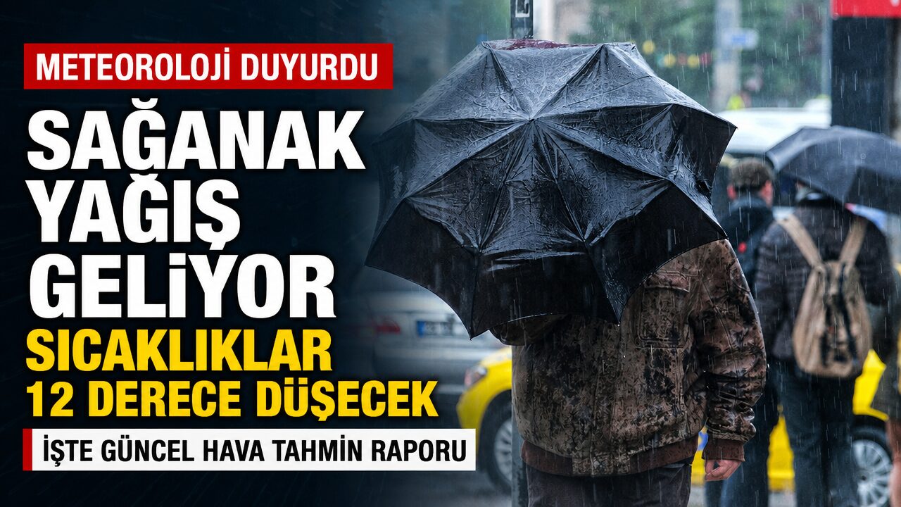 Ülke genelinde sağanak yağış uyarısı: İstanbul’da sıcaklıklar 12 derece düşecek