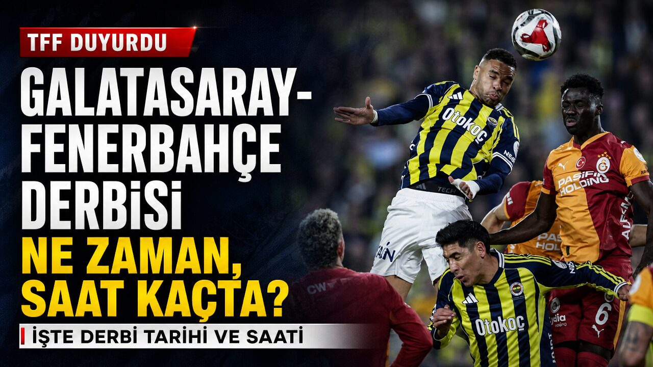 Galatasaray-Fenerbahçe derbisi ne zaman, saat kaçta?